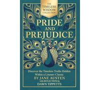 Pride and Prejudice (Annotated): Discover the Timeless Truths Hidden Within a Literary Classic