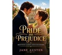 Pride and Prejudice: Brentwood Classics Edition (Annotated): The Complete Unabridged Novel with Original Supplementary Material