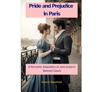 Pride and Prejudice in Paris: A Romantic Adaptation of Jane Austen's Beloved Classic