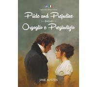 Pride and Prejudice / Orgoglio e Pregiudizio: Illustrated Bilingual Edition (English-Italian) / Eizione Bilingue Illustrata (Inglese-Italiano)