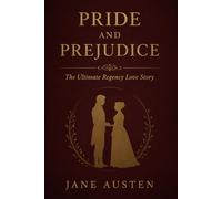 PRIDE AND PREJUDICE: The Ultimate Regency Love Story