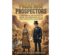 PRIDE AND PROSPECTORS: A HISTORICAL RETELLING OF PRIDE AND PREJUDICE SET IN THE CALIFORNIA GOLD RUSH