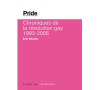 Pride. Chroniques de la révolution gay - 1992/2005