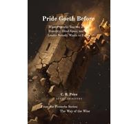 Pride Goeth Before: What Proverbs Teaches About Humility, Blind Spots, and the Leader Nobody Wants to Follow