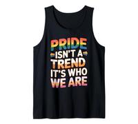 Pride is Not A Trend It's Who We are Débardeur