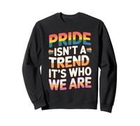 Pride is Not A Trend It's Who We are Sweatshirt