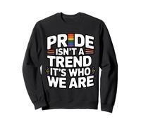 Pride is Not A Trend It's Who We are Sweatshirt