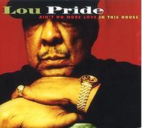Lou Pride - Ain't No More Love In This House