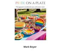 Pride on a Plate: The Gayest cookbook you will ever own!