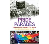 Pride Parades: How a Parade Changed the World