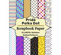 Pride Polka Dot Scrapbook Paper: 12 LGBTQ+ Rainbow Dotted Patterns