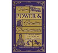 Pride, Power, & Peculiar Predicaments: An Anthology of American Short Stories
