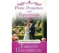 Pride, Prejudice, And Parenthood: An Elizabeth And Darcy Story (Heartfelt Pride And Prejudice Variations)