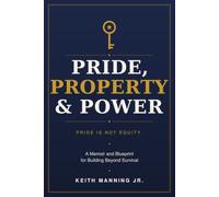 Pride, Property & Power: A Memoir and Blueprint for Building Beyond Survival