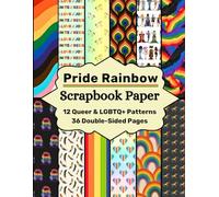 Pride Rainbow Scrapbook Paper: 12 Queer & LGBTQ+ Patterns, 36 Double-Sided Pages
