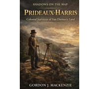 Prideaux-Harris: Colonial Surveyor of Van Diemen's Land