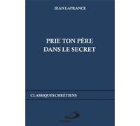 Prie ton père dans le secret Jean Lafrance (Auteur)