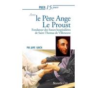 Prier 15 Jours Avec Ange Le Proust - Fondateur Des Soeurs Hospitalières De Saint Thomas De Villeneuve