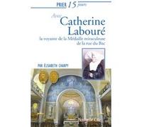 Prier 15 jours avec Catherine Labouré Elisabeth Charpy (Auteur)
