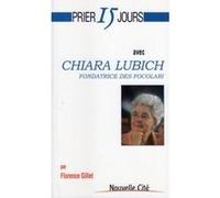 Prier 15 jours avec Chiara Lubich Florence Gillet (Auteur)