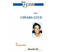 Prier 15 Jours avec Chiara Luce