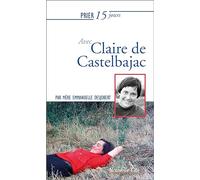 Prier 15 jours avec Claire de Castelbajac