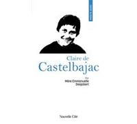 Prier 15 jours avec Claire de Castelbajac Emmanuelle Desjobert (Auteur)