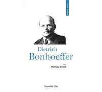 Prier 15 jours avec Dietrich Bonhoeffer Matthieu Arnold (Auteur)