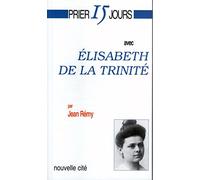 Prier 15 jours avec Élizabeth de la Trinité