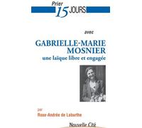 Prier 15 Jours Avec Gabrielle-Marie Mosnier