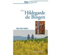 Prier 15 jours avec Hildegarde de Bingen Marie-Anne Vannier (Auteur)
