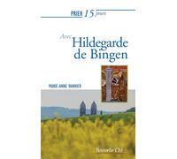 Prier 15 jours avec Hildegarde de Bingen - Marie-Anne Vannier - Nouvelle Cite - broché - Guide