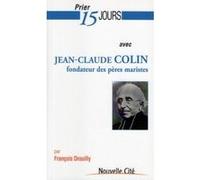 Prier 15 Jours Avec Jean-Claude Colin - Fondateur Des Pères Maristes