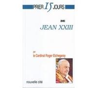 Prier 15 jours avec Jean XXIII Roger Etchegaray (Auteur)