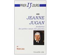 Prier 15 jours avec Jeanne Jugan