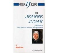 Prier 15 jours avec Jeanne Jugan