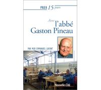 Prier 15 jours avec l'abbé Gaston Pineau