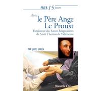 Prier 15 jours avec le Père Ange Le Proust: Fondateur des Soeurs hospitalières de Saint Thomas de Villeneuve