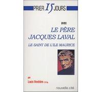 Prier 15 jours avec le père Jacques Laval: Le saint de l'île Maurice