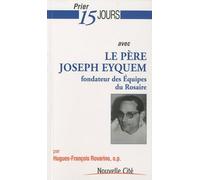 Prier 15 jours avec le père Joseph Eyquem, fondateur des Équipes du Rosaire