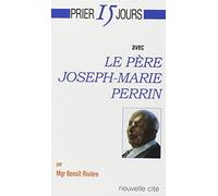 Prier 15 jours avec le Père Joseph-Marie Perrin