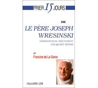 Prier 15 jours avec le père Joseph Wresinski