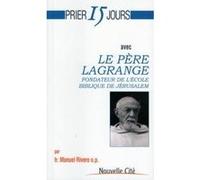 Prier 15 jours avec Le père Lagrange Manuel Rivero (Auteur)