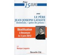 Prier 15 jours avec le père Lataste: dominicain, «apôtre des prisons »