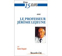 Prier 15 jours avec le professeur Jérôme Lejeune - Aude Dugast - Nouvelle Cite - broché - Livre