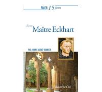 Prier 15 jours avec Maître Eckhart - Marie-Anne Vannier - Nouvelle Cite - broché - Essai