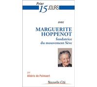 Prier 15 jours avec Marguerite Hoppenot: Fondatrice du mouvement Sève