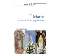 Prier 15 jours avec Marie au coeur de ses apparitions
