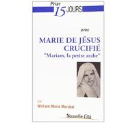 Prier 15 jours avec Marie de Jésus crucifié: Mariam, la petite Arabe