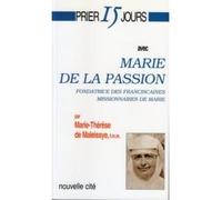 Prier 15 Jours Avec Marie De La Passion - Fondatrice Des Franciscaines Missionnaires De Marie